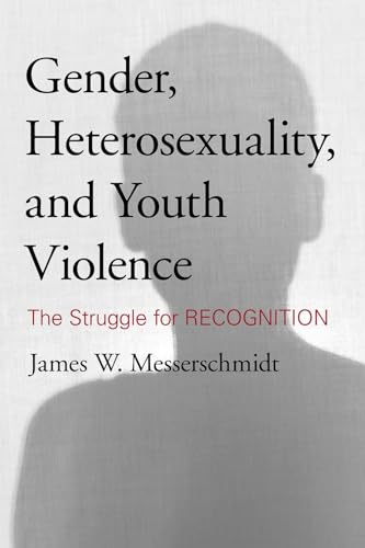 Stock image for Gender, Heterosexuality, and Youth Violence: The Struggle for Recognition for sale by Books of the Smoky Mountains