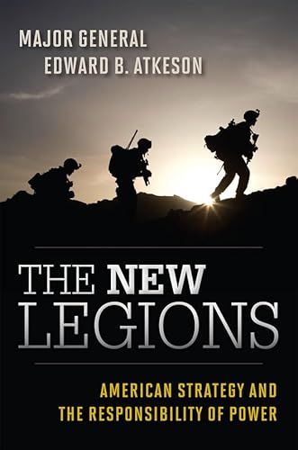 Imagen de archivo de The New Legions : American Strategy and the Responsibility of Power a la venta por Better World Books