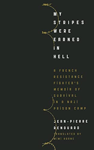Stock image for My Stripes Were Earned in Hell : A French Resistance Fighter's Memoir of Survival in a Nazi Prison Camp for sale by Better World Books