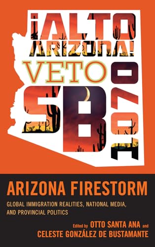 9781442214156: Arizona Firestorm: Global Immigration Realities, National Media, and Provincial Politics