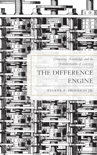 The Difference Engine: Computing, Knowledge, and the Transformation of Learning (9781442214354) by Provenzo, Eugene F.