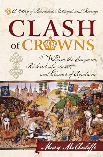 9781442214712: Clash of Crowns: William the Conqueror, Richard Lionheart, and Eleanor of Aquitaine―A Story of Bloodshed, Betrayal, and Revenge