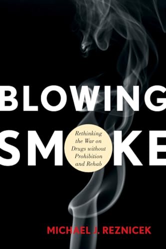 9781442215146: Blowing Smoke: Rethinking the War on Drugs without Prohibition and Rehab