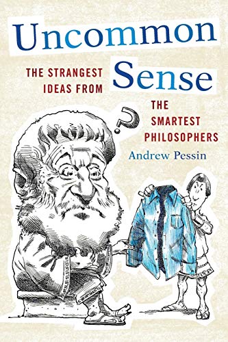 Beispielbild fr Uncommon Sense : The Strangest Ideas from the Smartest Philosophers zum Verkauf von Better World Books