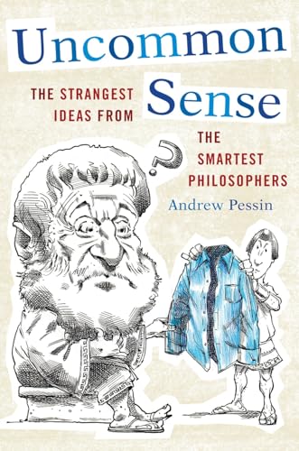 9781442216099: Uncommon Sense: The Strangest Ideas from the Smartest Philosophers