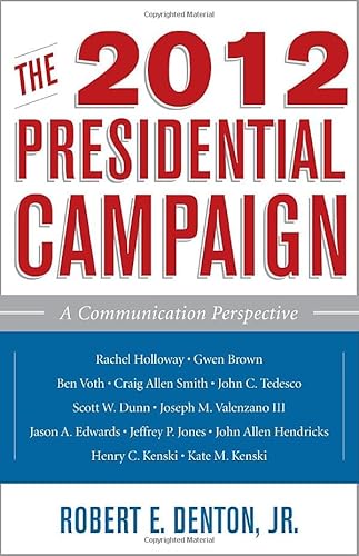 9781442216730: The 2012 Presidential Campaign: A Communication Perspective (Communication, Media, and Politics)