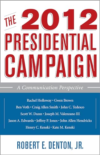 9781442216747: The 2012 Presidential Campaign: A Communication Perspective (Communication, Media, And Politics)