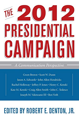 9781442216747: The 2012 Presidential Campaign: A Communication Perspective (Communication, Media, and Politics)