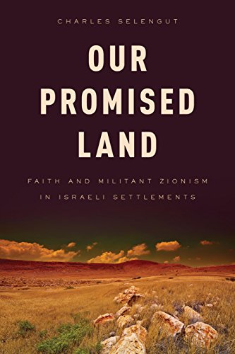 Beispielbild fr Our Promised Land : Faith and Militant Zionism in Israeli Settlements zum Verkauf von Better World Books