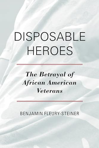 Beispielbild fr Disposable Heroes : The Betrayal of African American Veterans zum Verkauf von Better World Books