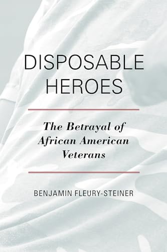 Imagen de archivo de Disposable Heroes : The Betrayal of African American Veterans a la venta por Better World Books