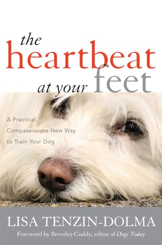 Imagen de archivo de The Heartbeat at Your Feet : A Practical, Compassionate New Way to Train Your Dog a la venta por Better World Books