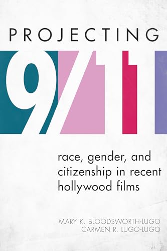 Stock image for Projecting 9/11: Race, Gender, and Citizenship in Recent Hollywood Films (Perspectives on a Multiracial America) for sale by Books From California