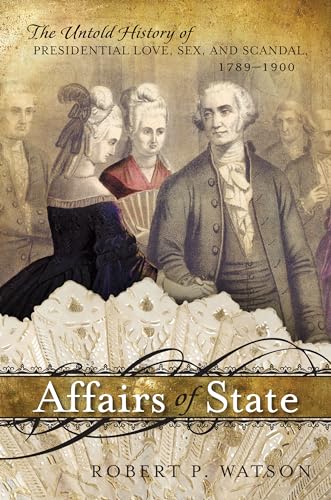Stock image for Affairs of State: The Untold History of Presidential Love, Sex, and Scandal, 1789-1900 for sale by Chiron Media
