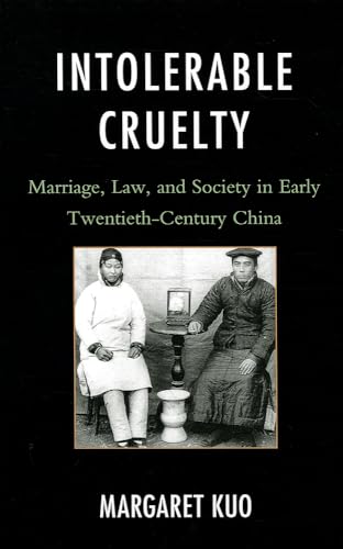 9781442218406: Intolerable Cruelty: Marriage, Law, and Society in Early Twentieth-Century China