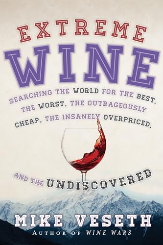 Beispielbild fr Extreme Wine: Searching the World for the Best, the Worst, the Outrageously Cheap, the Insanely Overpriced, and the Undiscovered zum Verkauf von AwesomeBooks