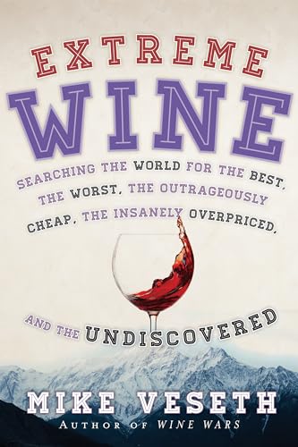 Imagen de archivo de Extreme Wine: Searching the World for the Best, the Worst, the Outrageously Cheap, the Insanely Overpriced, and the Undiscovered a la venta por Bookmans