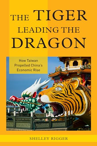 9781442219595: The Tiger Leading the Dragon: How Taiwan Propelled China's Economic Rise