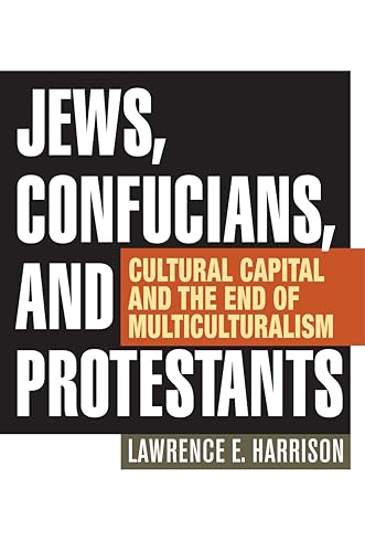 Stock image for Jews, Confucians, and Protestants : Cultural Capital and the End of Multiculturalism for sale by Better World Books: West