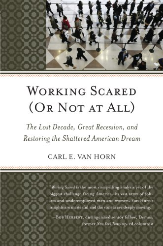 Beispielbild fr Working Scared (Or Not at All): The Lost Decade, Great Recession, and Restoring the Shattered American Dream zum Verkauf von BooksRun