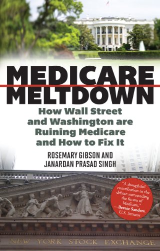 Imagen de archivo de Medicare Meltdown : How Wall Street and Washington Are Ruining Medicare and How to Fix It a la venta por Better World Books: West