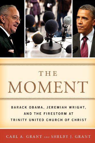 

The Moment: Barack Obama, Jeremiah Wright, and the Firestorm at Trinity United Church of Christ