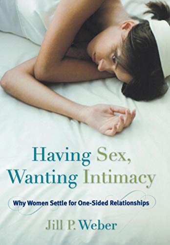 9781442220201: Having Sex, Wanting Intimacy: Why Women Settle for One-Sided Relationships