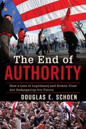 Stock image for The End of Authority: How a Loss of Legitimacy and Broken Trust Are Endangering Our Future for sale by Presidential Book Shop or James Carroll