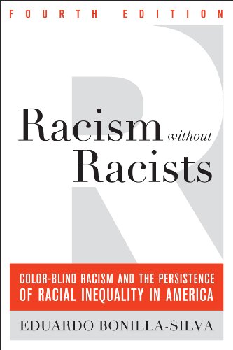 Racism without Racists: Color-Blind Racism and the Persistence of Racial Inequality in America - Bonilla-Silva, Eduardo