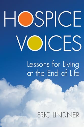 Beispielbild fr Hospice Voices : Lessons for Living at the End of Life zum Verkauf von Better World Books