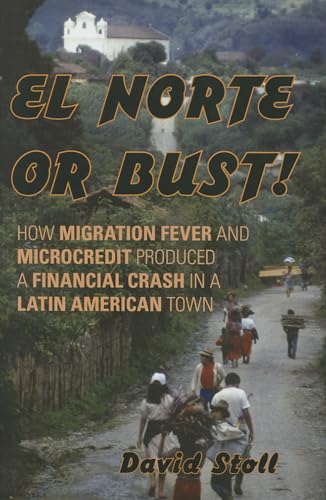 Stock image for El Norte or Bust!: How Migration Fever and Microcredit Produced a Financial Crash in a Latin American Town for sale by ThriftBooks-Atlanta