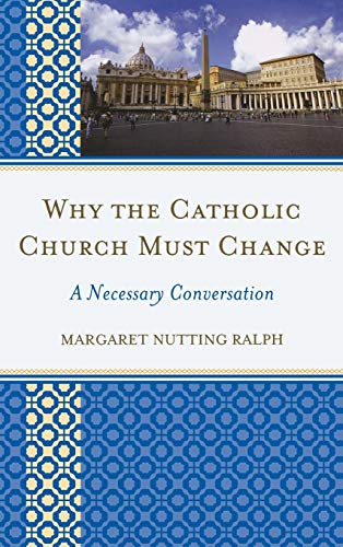 Beispielbild fr Why the Catholic Church Must Change : A Necessary Conversation zum Verkauf von Better World Books