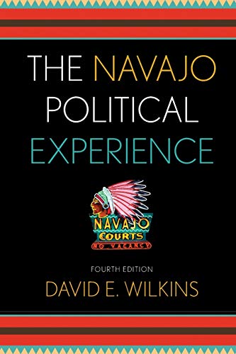 The Navajo Political Experience (Spectrum Series: Race and Ethnicity in National and Global Politics) (9781442221444) by Wilkins, David E.