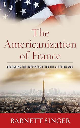 Stock image for The Americanization of France: Searching for Happiness after the Algerian War for sale by Winghale Books