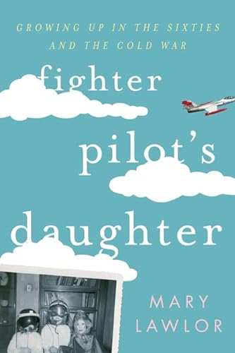9781442222007: Fighter Pilot's Daughter: Growing Up in the Sixties and the Cold War