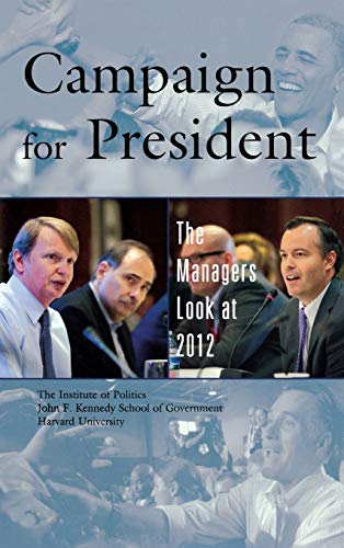 9781442222465: The Decision To Run For President, The Republican Primaries, The Democratic Strategy Through The Convention, Super Pacs, The General Election: The Managers Look at 2012