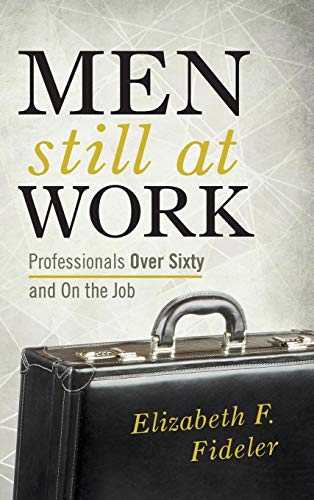 Beispielbild fr Men Still at Work: Professionals Over Sixty and On the Job zum Verkauf von Michael Lyons