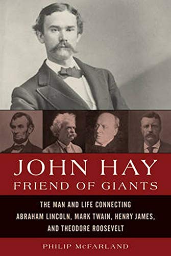 Beispielbild fr John Hay, Friend of Giants: The Man and Life Connecting Abraham Lincoln, Mark Twain, Henry James, and Theodore Roosevelt zum Verkauf von HPB-Ruby