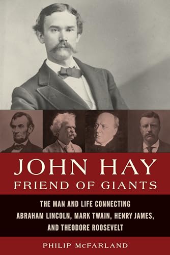 Stock image for John Hay Friends of Giants : The Man and Life Connecting Abraham Lincoln, Mark Twain, Henry James, and Theodore Roosevelt for sale by Better World Books: West