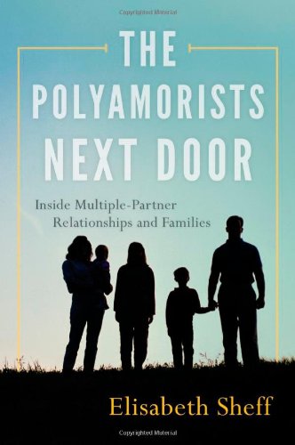 9781442222953: The Polyamorists Next Door: Inside Multiple-Partner Relationships and Families