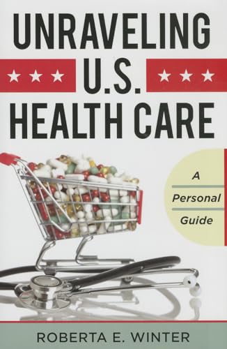 Beispielbild fr Unraveling U. S. Health Care : A Personal Guide zum Verkauf von Better World Books