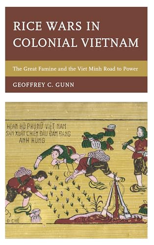 Imagen de archivo de Rice Wars in Colonial Vietnam: The Great Famine and the Viet Minh Road to Power (Asia/Pacific/Perspectives) a la venta por Michael Lyons