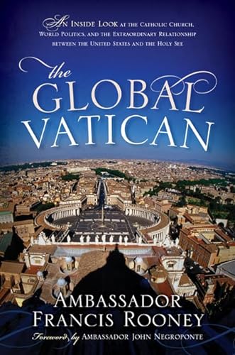 Stock image for The Global Vatican: An Inside Look at the Catholic Church, World Politics, and the Extraordinary Relationship Between the United States and the Holy See for sale by 2Vbooks