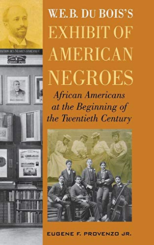 Beispielbild fr W. E. B. Dubois's Exhibit of American Negroes : African Americans at the Beginning of the Twentieth Century zum Verkauf von Better World Books