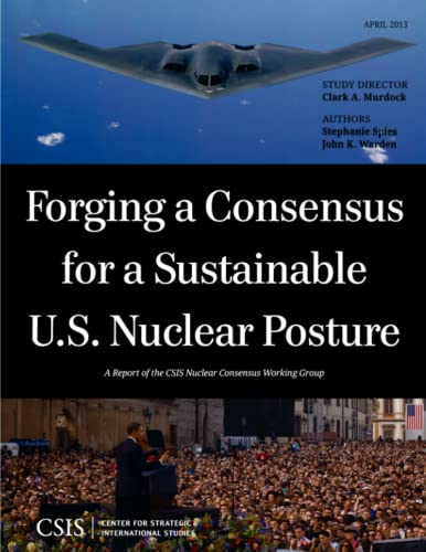 Stock image for Forging a Consensus for a Sustainable U.S. Nuclear Posture: A Report of the CSIS Nuclear Consensus Working Group (CSIS Reports) for sale by Michael Lyons