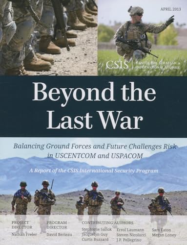9781442224810: Beyond the Last War: Balancing Ground Forces and Future Challenges Risk in U.S.C.E.N.T.C.O.M. and U.S.P.A.C.O.M. (CSIS Reports)