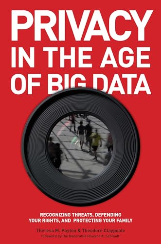 9781442225459: Privacy in the Age of Big Data: Recognizing Threats, Defending Your Rights, and Protecting Your Family