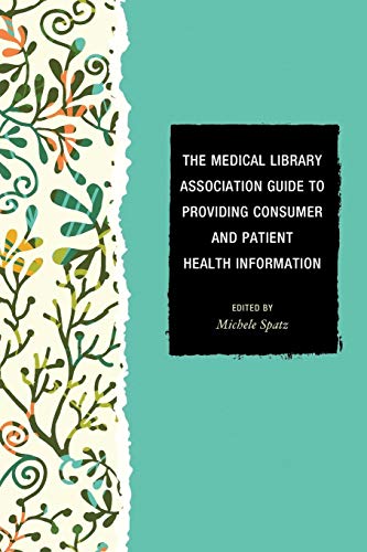 Imagen de archivo de The Medical Library Association Guide to Providing Consumer and Patient Health Information (Medical Library Association Books Series) a la venta por One Planet Books