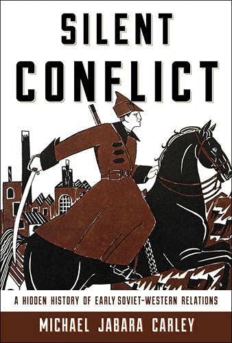 Stock image for Silent Conflict: A Hidden History of Early Soviet-Western Relations for sale by Irish Booksellers