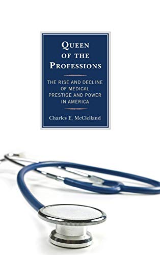 Beispielbild fr Queen of the Professions: The Rise and Decline of Medical Prestige and Power in America zum Verkauf von Michael Lyons